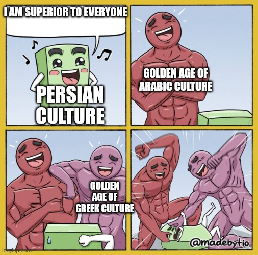 No golden age for you | I AM SUPERIOR TO EVERYONE; GOLDEN AGE OF ARABIC CULTURE; PERSIAN CULTURE; GOLDEN AGE OF GREEK CULTURE | image tagged in guy getting beat up,iran,iranian,persian,golden age,culture | made w/ Imgflip meme maker