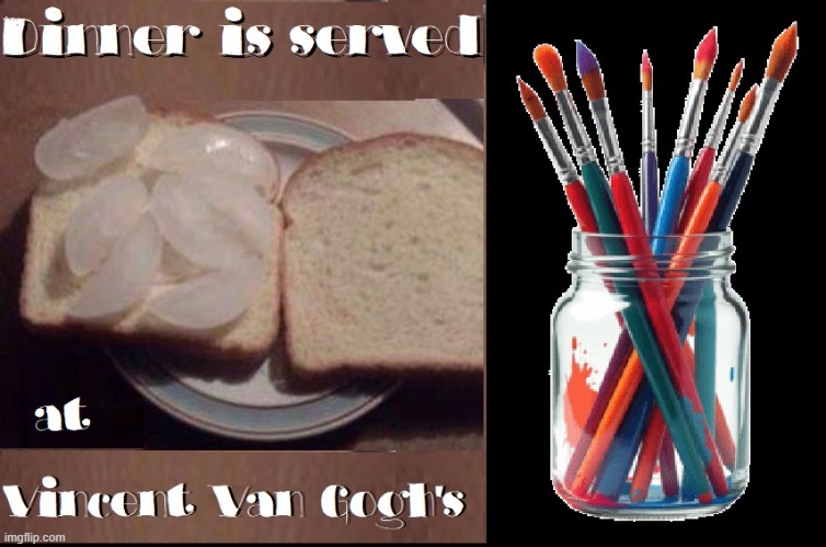 New meaning to the term, "Starving Artist" | image tagged in vince vance,ice cube,sandwich,starving artist,paint brushes,vincent van gogh | made w/ Imgflip meme maker