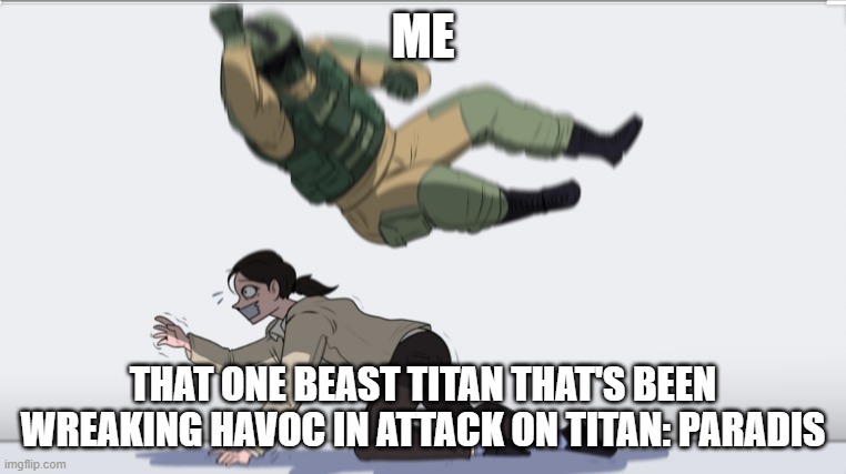 I seriously felt like Levi from Attack On Titan when I pulled that off, ngl. (Roblox: Attack on Titan: Paradis) | ME; THAT ONE BEAST TITAN THAT'S BEEN WREAKING HAVOC IN ATTACK ON TITAN: PARADIS | image tagged in body slam | made w/ Imgflip meme maker