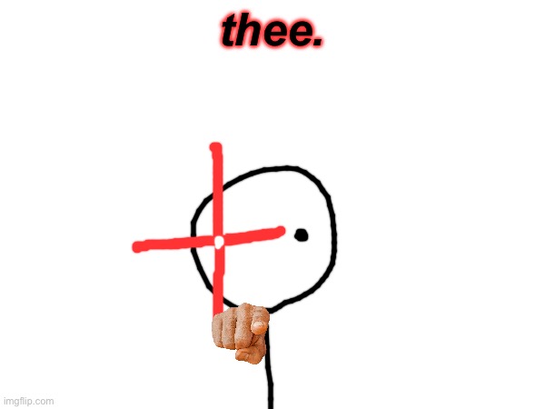thee. | made w/ Imgflip meme maker