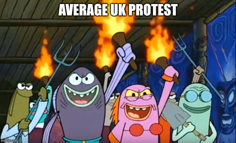 The Average UK Protest | AVERAGE UK PROTEST | image tagged in let's start a riot spongebob meme | made w/ Imgflip meme maker