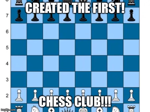 Join if you enjoy chess, link is in the comments!! | CREATED THE FIRST! CHESS CLUB!!! | image tagged in chess,fun,enjoy | made w/ Imgflip meme maker