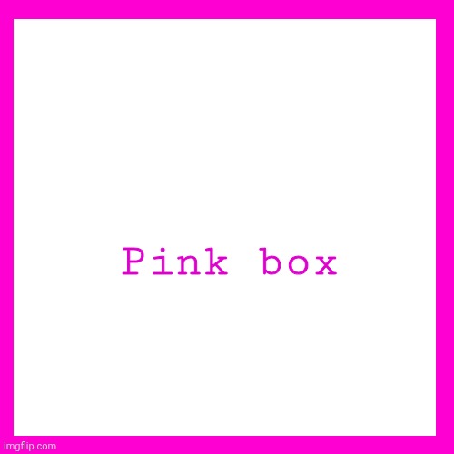 Pink box | made w/ Imgflip meme maker
