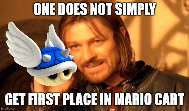 true story | ONE DOES NOT SIMPLY; GET FIRST PLACE IN MARIO CART | image tagged in memes,one does not simply,mario,mario kart | made w/ Imgflip meme maker