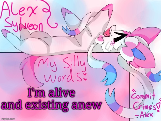 I got new phone and can't log in to other account  :,3 | I'm alive and existing anew | image tagged in alex_sylveons temp | made w/ Imgflip meme maker