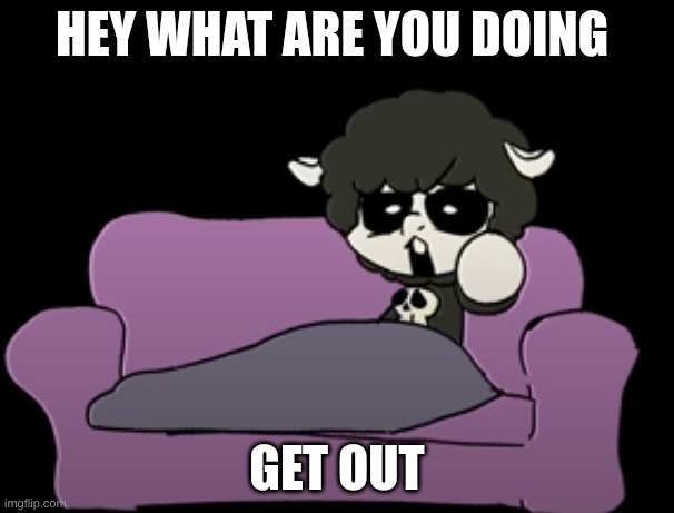 baba chops get out | HEY WHAT ARE YOU DOING; GET OUT | image tagged in baba chops get out | made w/ Imgflip meme maker