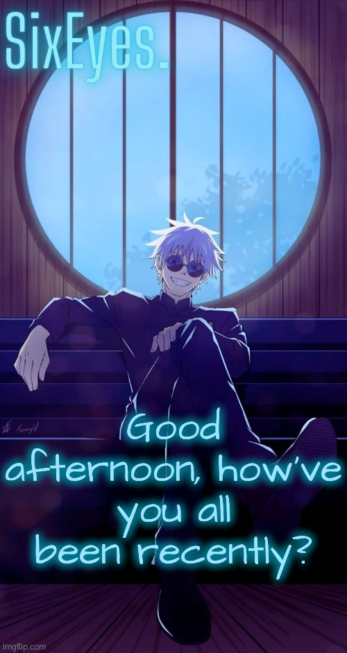 Moonshade Gojo temp updated | Good afternoon, how've you all been recently? | image tagged in moonshade gojo temp updated | made w/ Imgflip meme maker