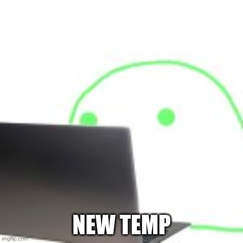 blobert computer | NEW TEMP | image tagged in blobert computer | made w/ Imgflip meme maker