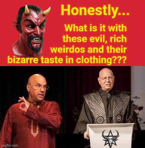 Evil weirdos of the WEF | Honestly... What is it with these evil, rich
 weirdos and their
 bizarre taste in clothing??? | image tagged in memes,keep calm and carry on red,evil roy singham hippie shirt,klaus schwab villain | made w/ Imgflip meme maker