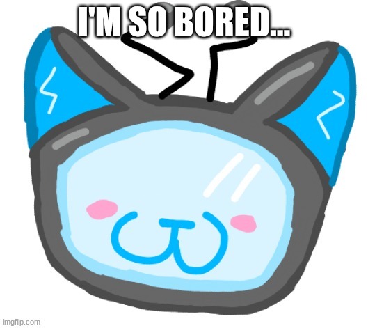 I'M SO BORED... | made w/ Imgflip meme maker