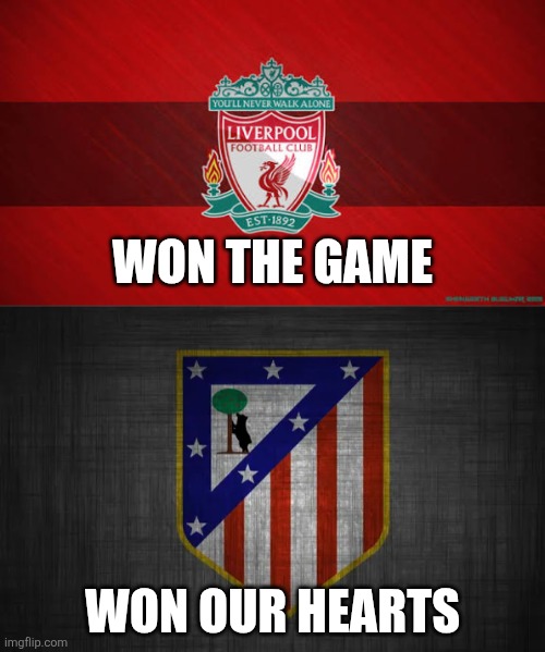 L.F.C. - Atletico 3:2. Van Dijk stops Rojiblancos from glory at Anfield Road | WON THE GAME; WON OUR HEARTS | image tagged in liverpool,atletico madrid,champions league,football,memes,soccer | made w/ Imgflip meme maker