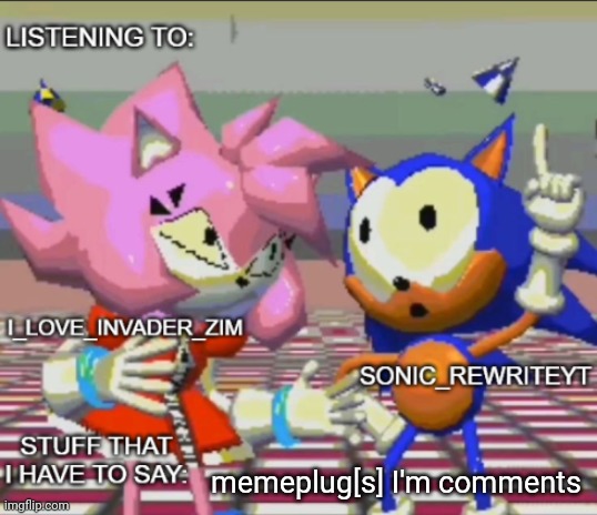 Rewrite and invader zim shared temp | memeplug[s] I'm comments | image tagged in rewrite and invader zim shared temp | made w/ Imgflip meme maker