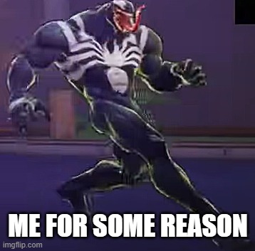 We are Venim | ME FOR SOME REASON | image tagged in jolly venom | made w/ Imgflip meme maker