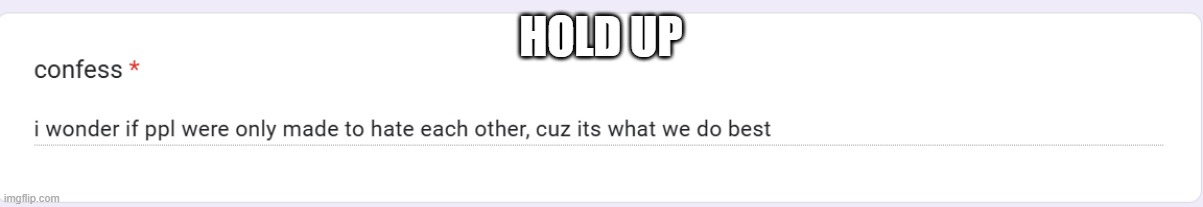 . | HOLD UP | made w/ Imgflip meme maker