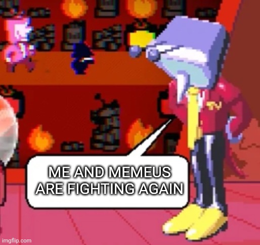 @msmg (plz plug this) | ME AND MEMEUS ARE FIGHTING AGAIN | image tagged in the family s fighting again | made w/ Imgflip meme maker