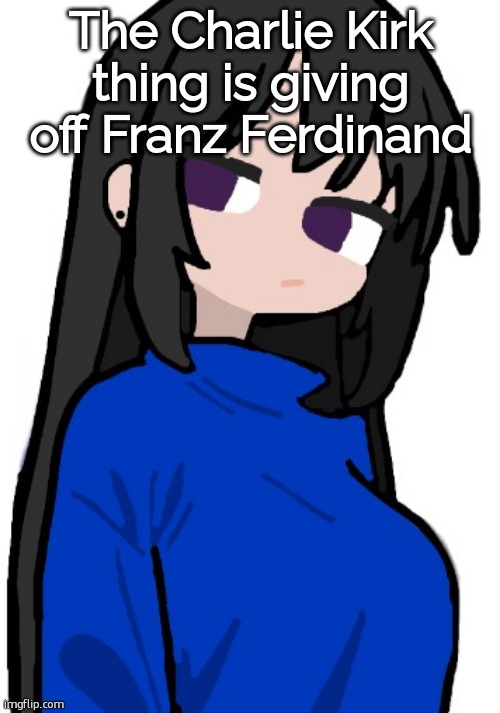 nonchalant look | The Charlie Kirk thing is giving off Franz Ferdinand | image tagged in nonchalant look | made w/ Imgflip meme maker