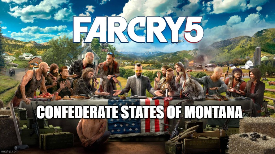 Far Cry 5 Last Supper | CONFEDERATE STATES OF MONTANA | image tagged in far cry 5 last supper | made w/ Imgflip meme maker