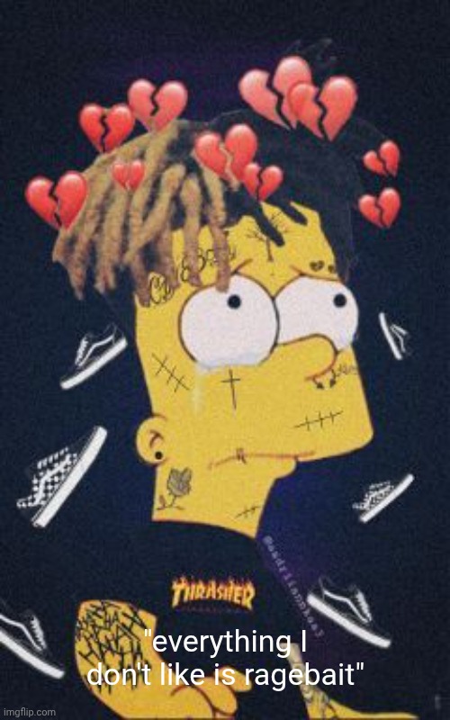 sad | "everything I don't like is ragebait" | image tagged in sad | made w/ Imgflip meme maker