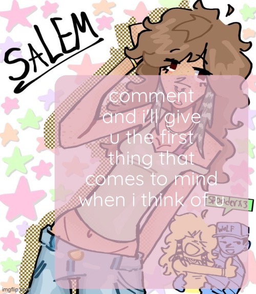 Moons Salem temp | comment and i'll give u the first thing that comes to mind when i think of u | image tagged in moons salem temp | made w/ Imgflip meme maker