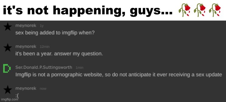 it's not happening, guys... 🥀🥀🥀 | made w/ Imgflip meme maker