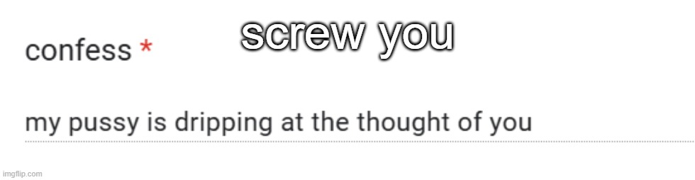 c | screw you | made w/ Imgflip meme maker