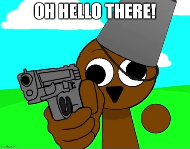 Brud_sprunki | OH HELLO THERE! | image tagged in brud_sprunki | made w/ Imgflip meme maker