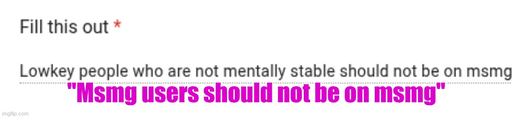 "Msmg users should not be on msmg" | made w/ Imgflip meme maker