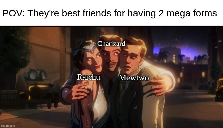 Pokemon besties | POV: They're best friends for having 2 mega forms; Charizard; Raichu; Mewtwo | image tagged in memes,funny,pokemon,gaming,marvel | made w/ Imgflip meme maker