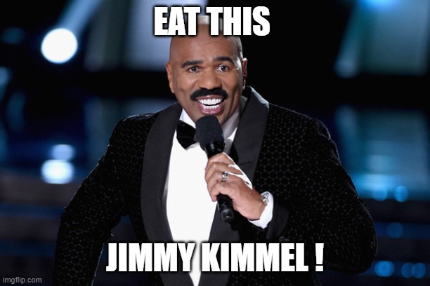 Never Liked Jimmy Kimmel | EAT THIS; JIMMY KIMMEL ! | image tagged in steve harvey,jimmy kimmel | made w/ Imgflip meme maker