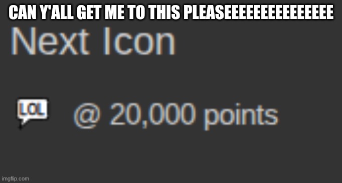 Pls :D | CAN Y'ALL GET ME TO THIS PLEASEEEEEEEEEEEEEEE | made w/ Imgflip meme maker