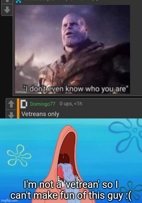 My first account was in late 2023 | I'm not a 'vetrean' so I can't make fun of this guy :( | image tagged in patrick drooling meme | made w/ Imgflip meme maker