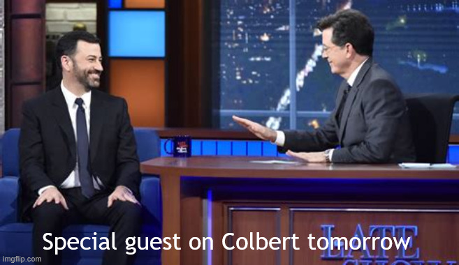 Colbert has a special guest | Special guest on Colbert tomorrow | image tagged in colbert has a special guest | made w/ Imgflip meme maker