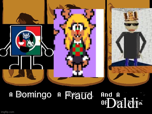 Thanks to BUILDING THE BOB for this | Fraud; Domingo; Daldi | image tagged in a human a monster and a prince of the dark | made w/ Imgflip meme maker