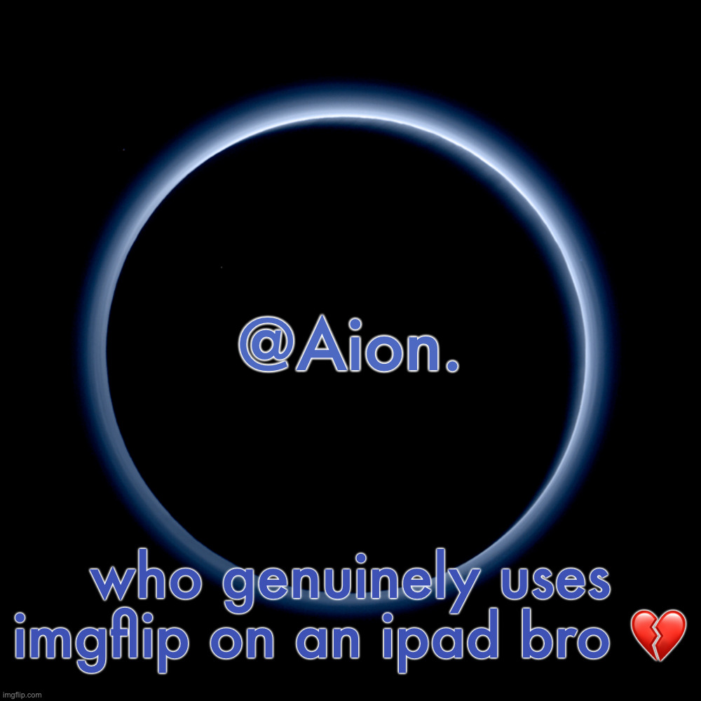 . | who genuinely uses imgflip on an ipad bro 💔 | image tagged in silver announcement template 18 0 template | made w/ Imgflip meme maker