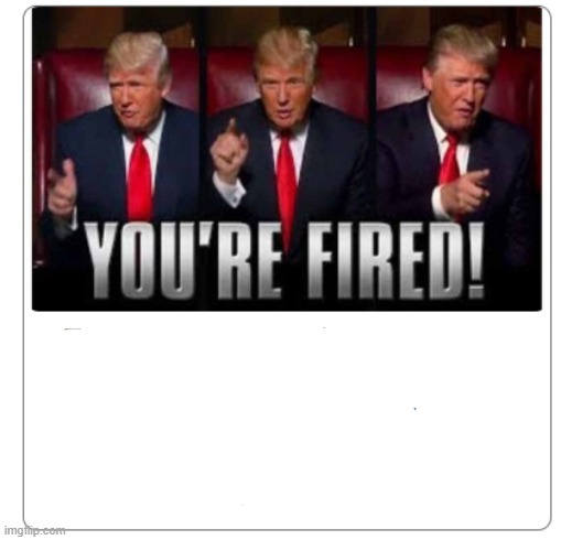 You're Fired Blank Meme Template