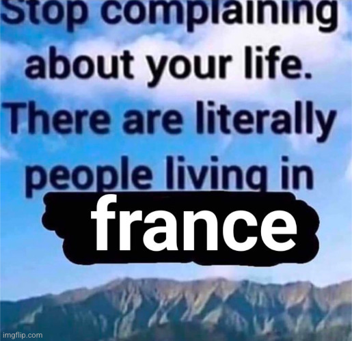 shut up... shut UPPP! | image tagged in france,tour de france | made w/ Imgflip meme maker