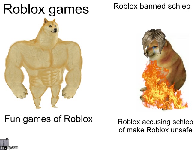 Buff Doge vs. Cheems | Roblox games; Roblox banned schlep; Fun games of Roblox; Roblox accusing schlep of make Roblox unsafe | image tagged in memes,buff doge vs cheems | made w/ Imgflip meme maker
