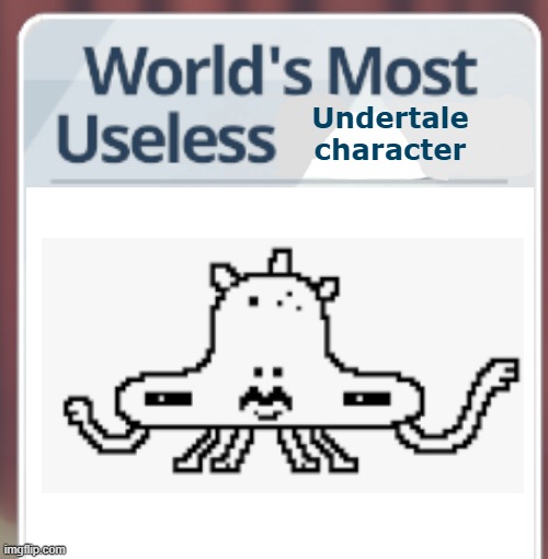 New temp drop chat | Undertale
character | image tagged in blue archive world's most useless x | made w/ Imgflip meme maker