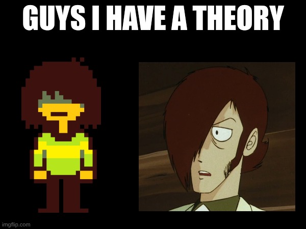 wait a minute...Kris reminds me of something... | image tagged in guys i have a theory,anime,deltarune,lupin_iii | made w/ Imgflip meme maker