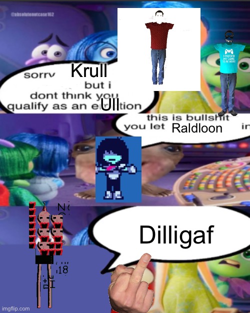 Remastered | Krull; Ull; Raldloon; Dilligaf | image tagged in sorry pancreatic cancer but i don t think you qualify as an emot | made w/ Imgflip meme maker