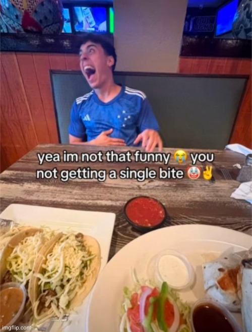 imagine letting a homie go hungry smh | image tagged in food,sad,funny,laughing | made w/ Imgflip meme maker
