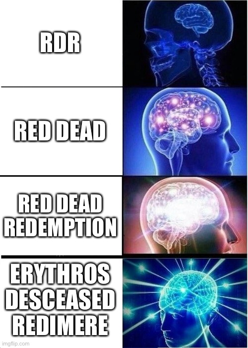 Expanding Brain Meme | RDR; RED DEAD; RED DEAD REDEMPTION; ERYTHROS DESCEASED REDIMERE | image tagged in rdr,rdr2,red dead,if you read these tags you are gay | made w/ Imgflip meme maker