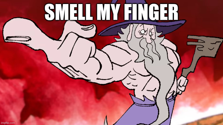 smell my finger gandalf | SMELL MY FINGER | image tagged in badass gandalf | made w/ Imgflip meme maker