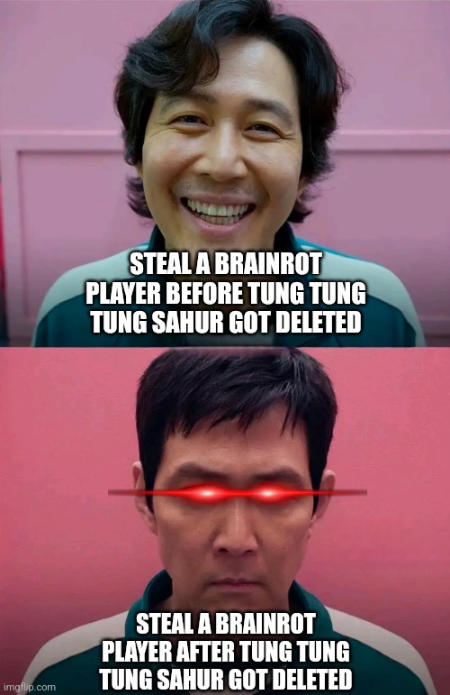 Fr tho they be crashing out XD | STEAL A BRAINROT PLAYER BEFORE TUNG TUNG TUNG SAHUR GOT DELETED; STEAL A BRAINROT PLAYER AFTER TUNG TUNG TUNG SAHUR GOT DELETED | made w/ Imgflip meme maker