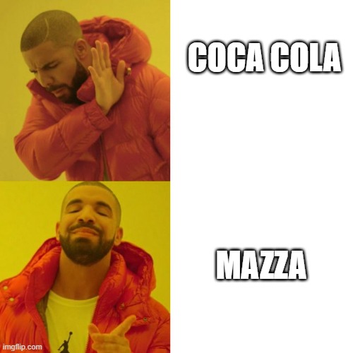 Drake Blank | COCA COLA; MAZZA | image tagged in drake blank | made w/ Imgflip meme maker