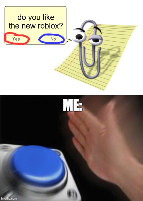 do you like the new roblox? ME: | image tagged in clippy,memes,blank nut button | made w/ Imgflip meme maker