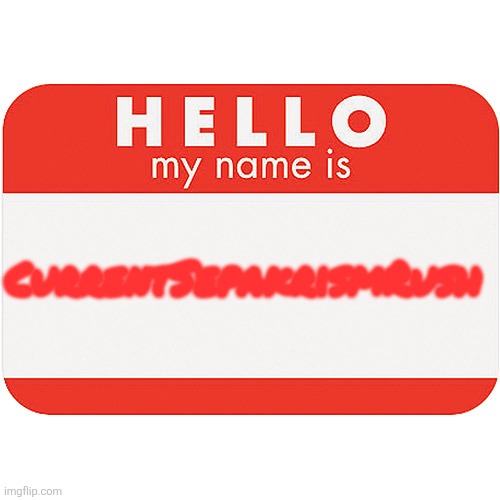 name tag | CurrentSepakrismRush | image tagged in name tag | made w/ Imgflip meme maker