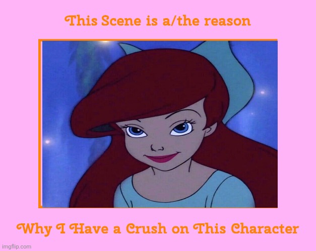 I always have a crush on Ariel | image tagged in this scene is a/the reason why i have a crush on this character,ariel,the little mermaid,disney,kiss the girl,hairbows | made w/ Imgflip meme maker