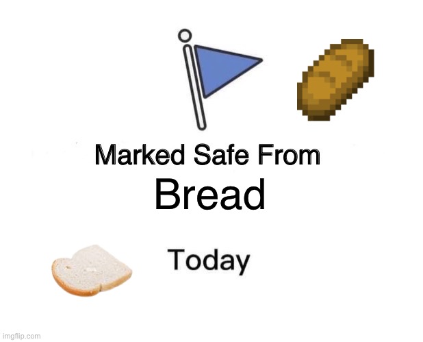Marked Safe From | Bread | image tagged in memes,marked safe from | made w/ Imgflip meme maker