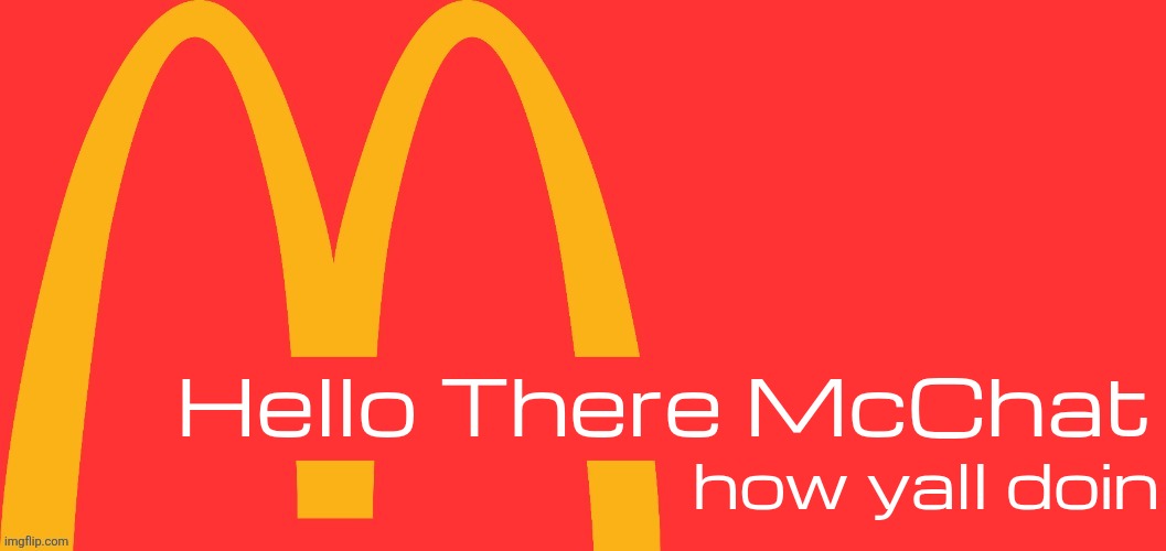 McDonalds Text Generator | Hello There McChat; how yall doin | image tagged in mcdonalds text generator | made w/ Imgflip meme maker
